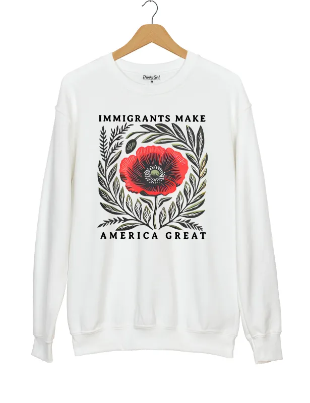 Immigrants Make America Great Sweatshirt sold by Topic Girl