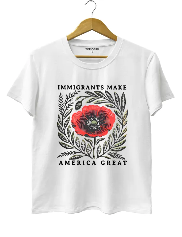 Immigrants Make America Great Tee sold by Topic Girl