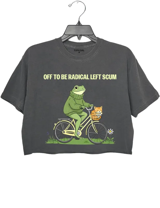 Off To Be Radical Left Scum Crop Top made by Topic Girl