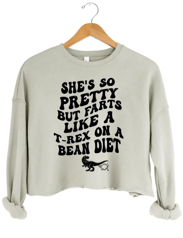 She's So Pretty But She Farts Like A T-Rex On A Bean Diet Crop Sweatshirt made by Topic Girl