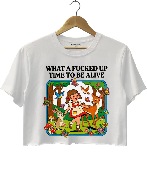 What A Fucked Up Time To Be Alive Crop Top made by Topic Girl