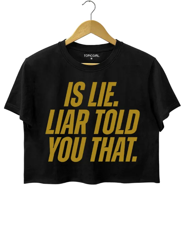 Is Lie Liar Told You That Crop Top made by Topic Girl