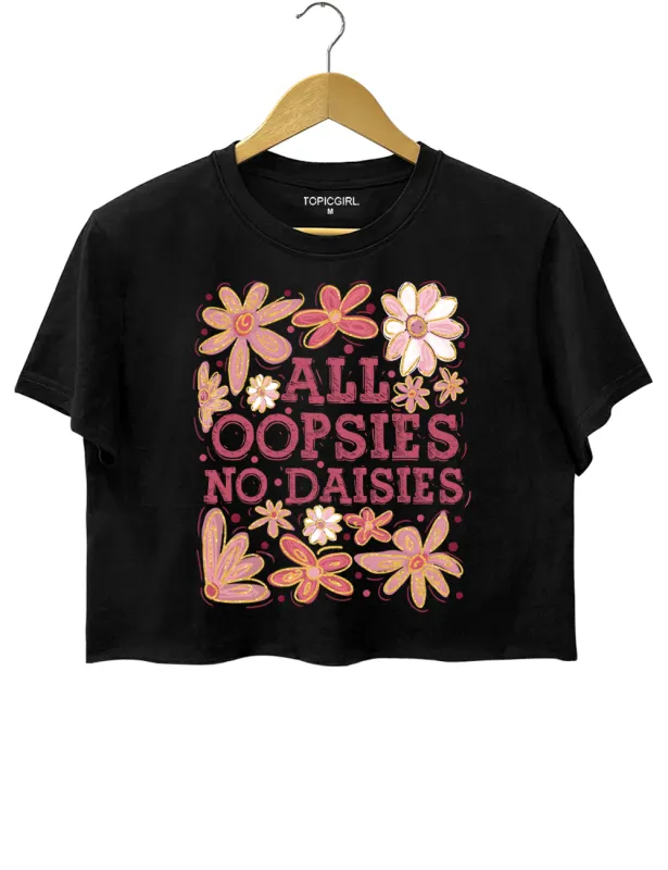 All Oopsies No Daisies Crop Top made by Topic Girl