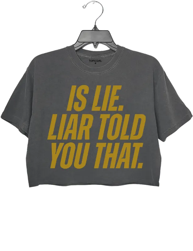 Is Lie Liar Told You That Crop Top made by Topic Girl