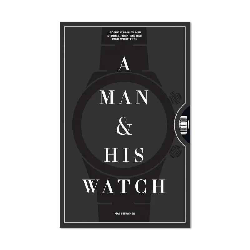 A Man & His Watch: Iconic Watches and Stories from the Men Who Wore Them by Matt Hranek sold by Morris and King