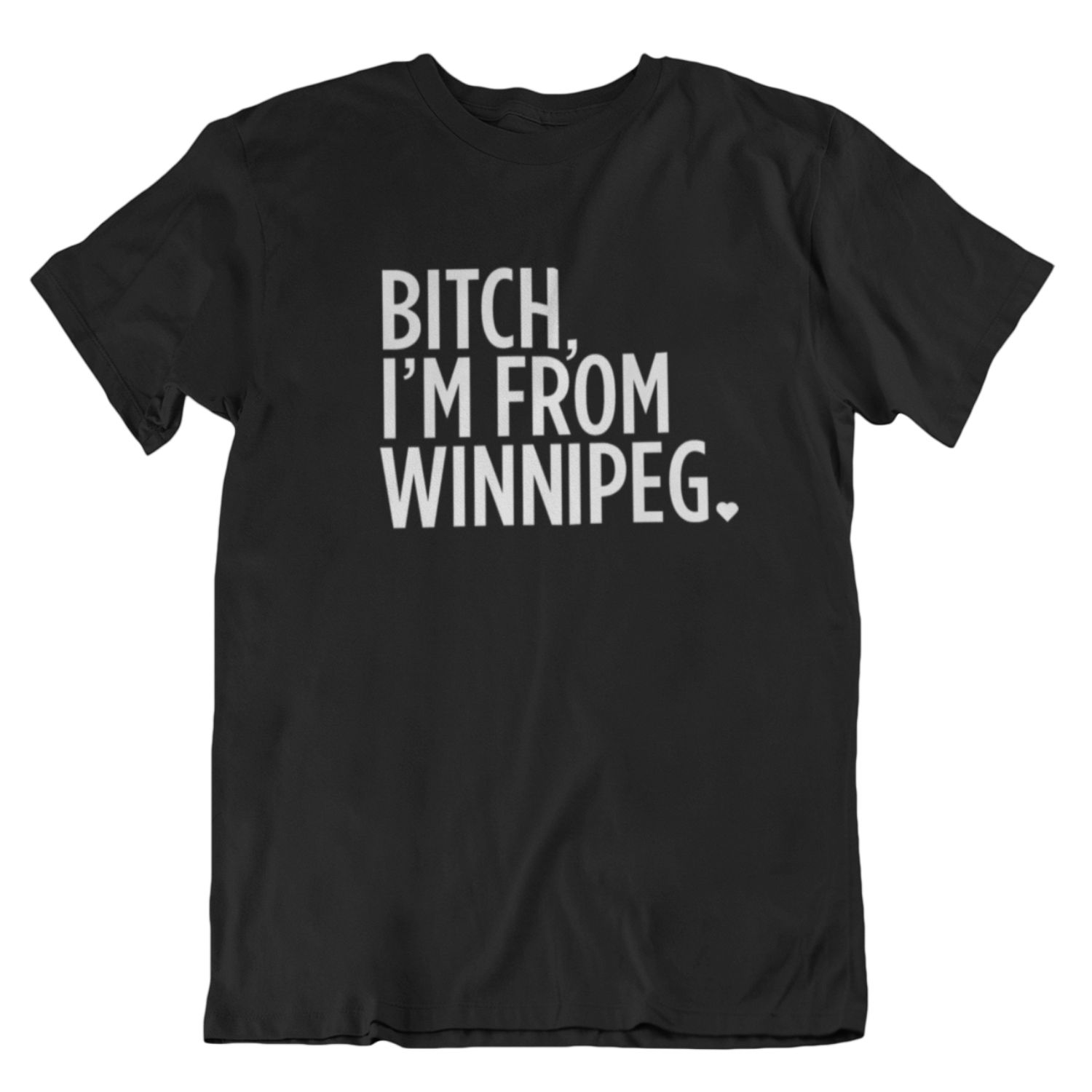 Bitch, I'm From Winnipeg Tee | White on Black sold by We Heart Winnipeg