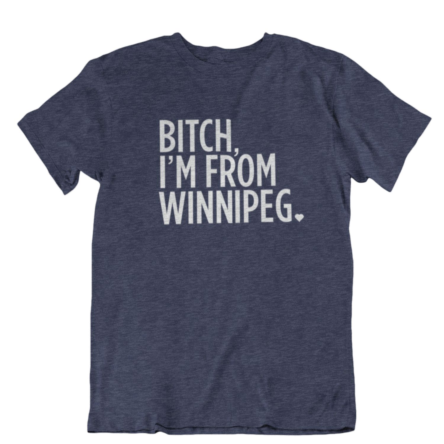 Bitch, I'm From Winnipeg Tee | White on Heather Navy sold by We Heart Winnipeg