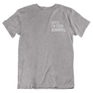 Bitch, I'm From Winnipeg Tee | White on Athletic Grey sold by We Heart Winnipeg