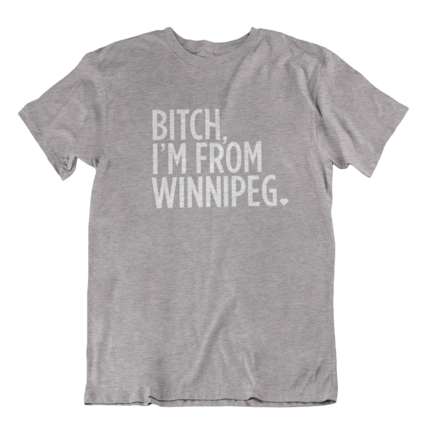 Bitch, I'm From Winnipeg Tee | White on Athletic Grey sold by We Heart Winnipeg