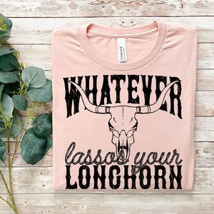Whatever Lassos Your longhorn Tee sold by The Dogwood Boutique