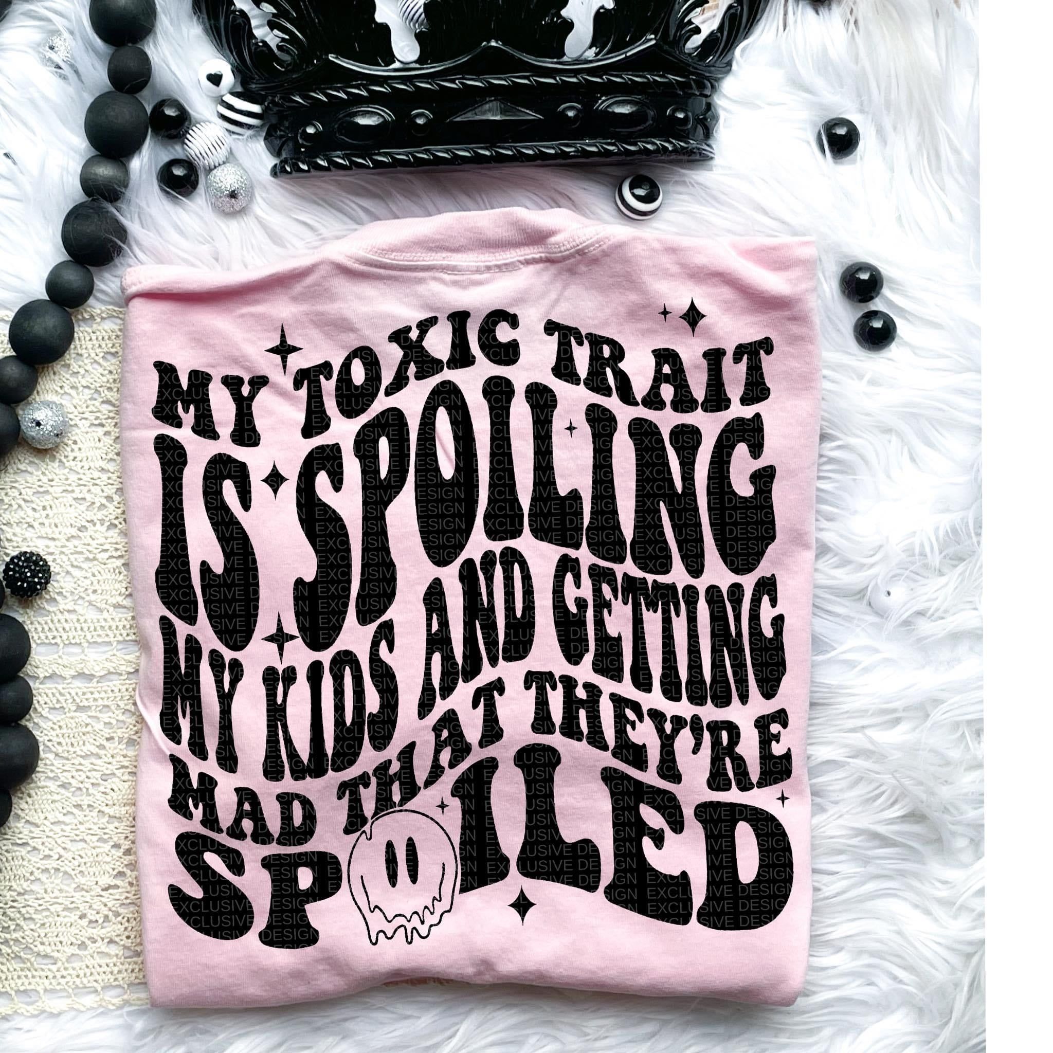 My Toxic Trait is spoiling kids Front & Back Tee sold by The Dogwood Boutique