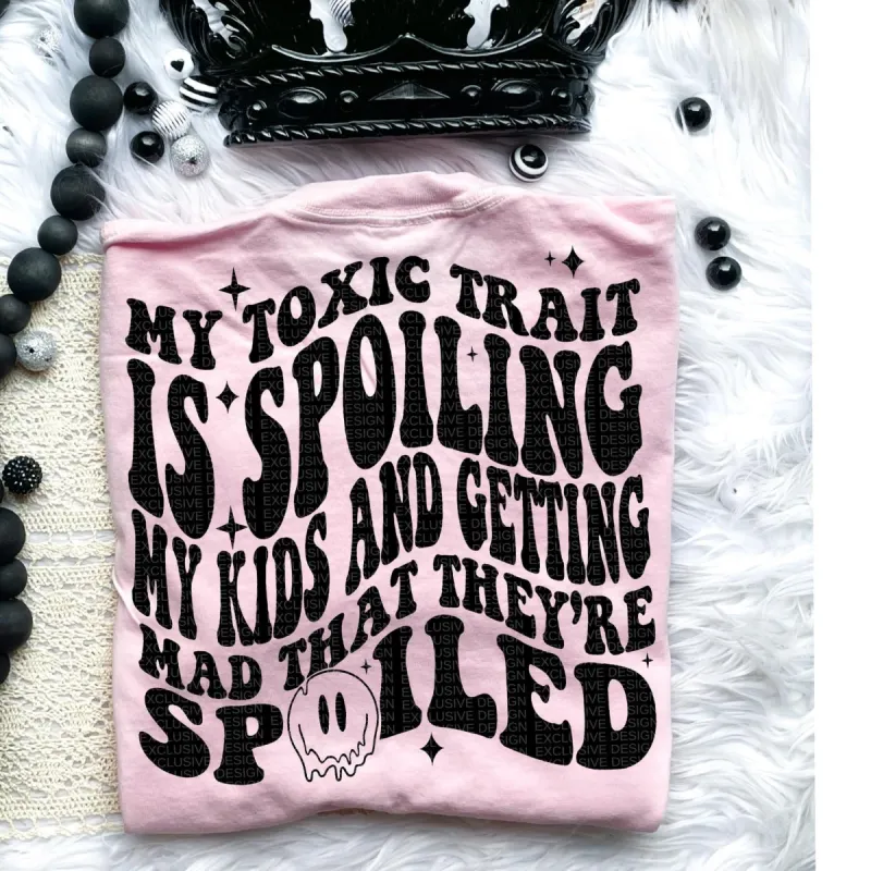 My Toxic Trait is spoiling kids Front & Back Tee sold by The Dogwood Boutique