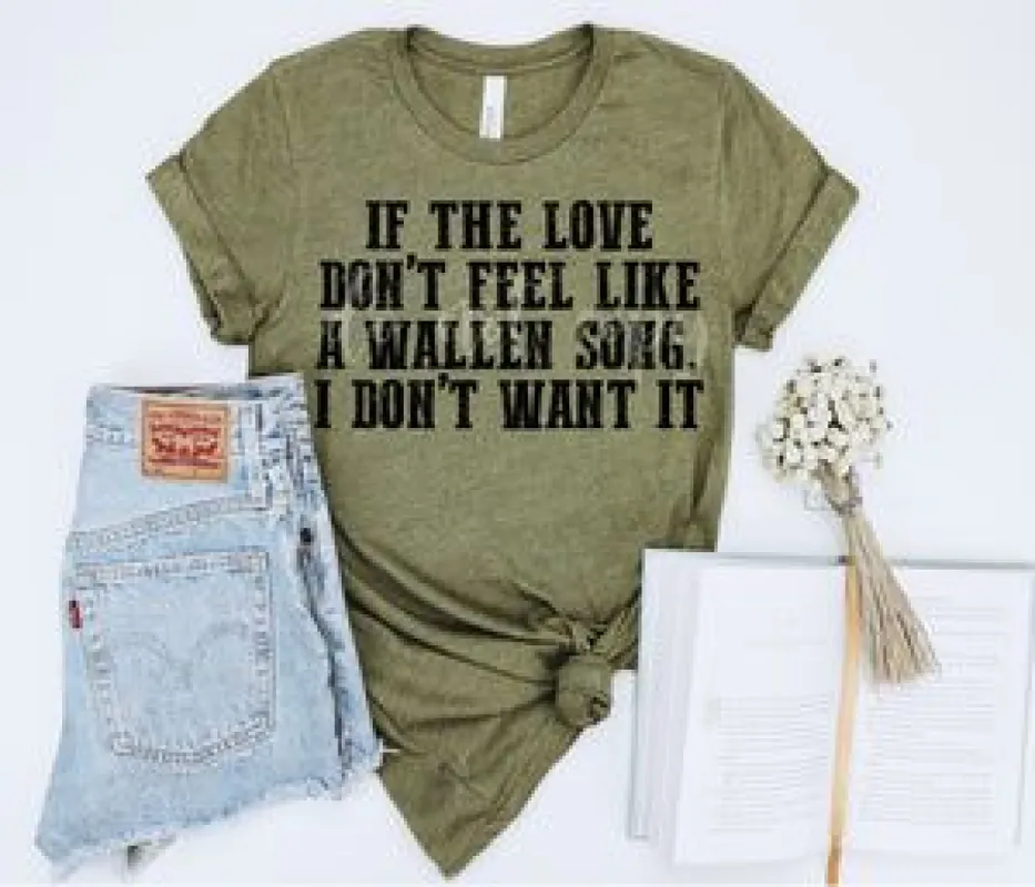 If the Love Don't Feel Like a Wallen Song Tee sold by The Dogwood Boutique