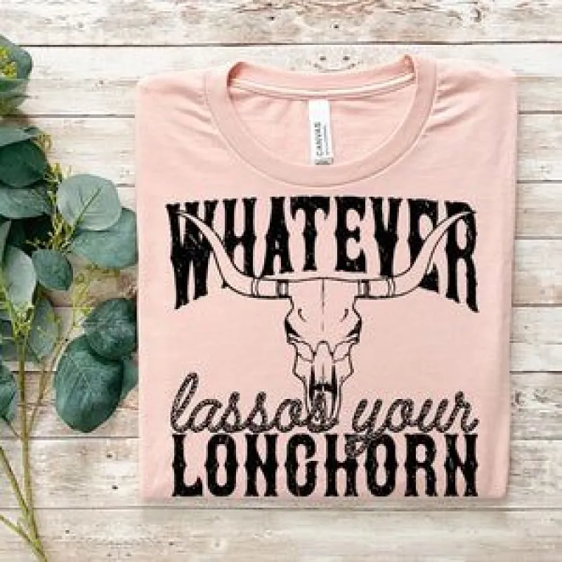Whatever Lassos Your longhorn Tee sold by The Dogwood Boutique
